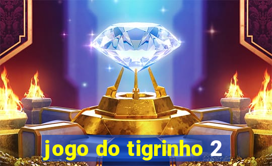 jogo do tigrinho 2